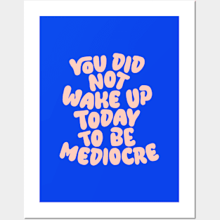 You Did Not Wake Up Today to Be Mediocre in Blue and Peach Pink Posters and Art